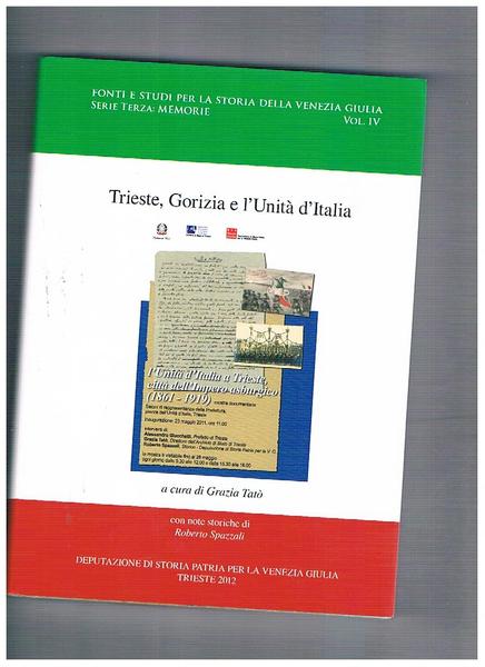 Trieste, Gorizia e l'Unità d'Italia, con note di Roberto Spaziali. …