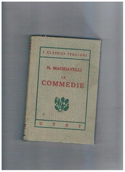 Le commedie (la mandragola, Clizia). Introduzione di Domenico Guerri. Collezione …