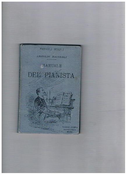 Manuale del pianista; precetti di Angeleri, bach, Beethoven, Berlioz, Chopin, …