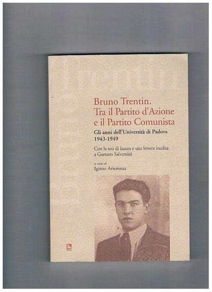 Bruno Trentin. Tra il Partito d'Azione e il Partito Comunista. …