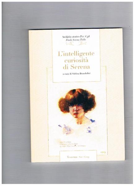L'intelligente curiosità di Serena. Inventario a cura di Sabina Brandolini.