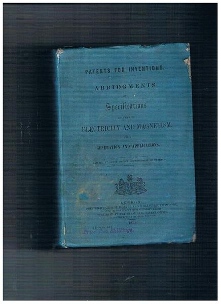 Patents for inventions. Abridgements of Specifications relating to Electricity and …