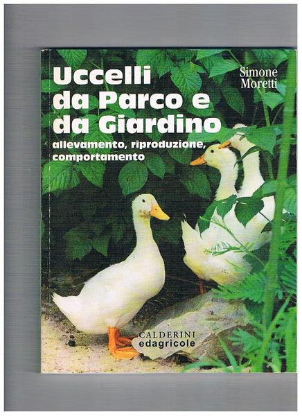 Uccelli da parco e da giardino. Allevamento, riproduzione, comportamento.