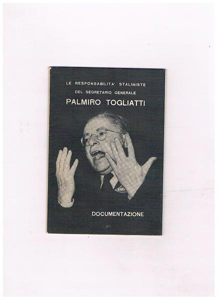Le rersponsabilità staliniste del segretario generale Palmiro Togliatti. Documenti per …