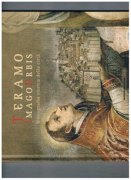 Imago Urbis. Iconografia storica della città di Teramo.