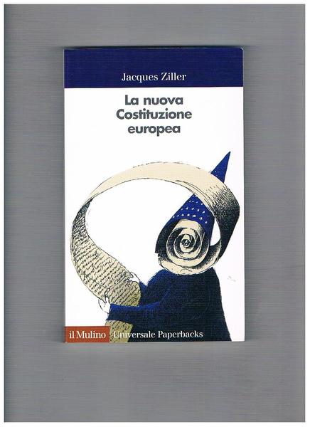 La nuova Costituzione europea. Prefazione di Giuliano Amato.