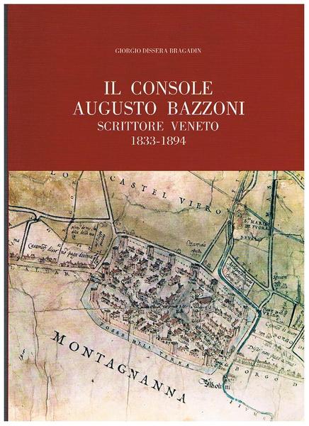 Il Console Augusto Bazzoni scrittore veneto, 1833-1894.