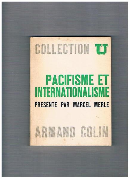 Pacifisme et Internationalisme XVIIe - XXe siècles. Textes choisis et …