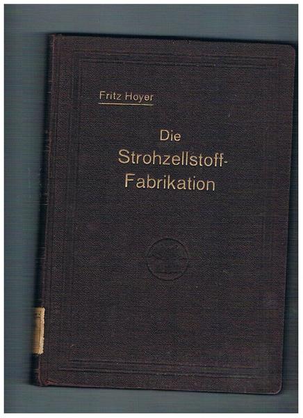Die Strohzellstoff-Fabrikation unie Herstellung von Zellstoffen aus grasartigen Pflanzen sowie …