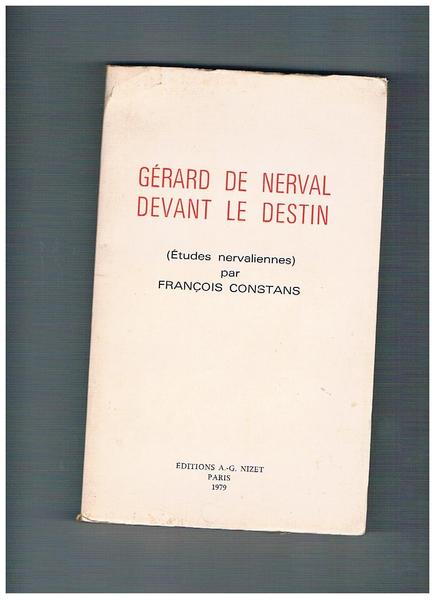 Gérard de Nerval devant le destin. (Etudes nervaliennes).