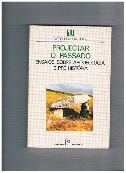 Projectar o passado ensaios sobre arqueologia e pré-histoira.