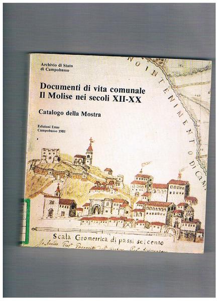 Documenti di vita comunale, il Molise nei secoli XII-XX. Catalogo …