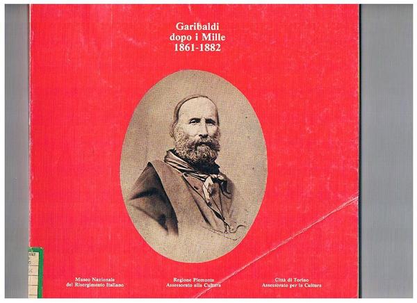 Garibaldi dopo i Mille 1861-1882. Mostra fatta a Palazzo Carignano …