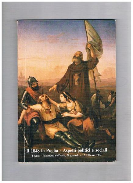 Il 1848 in Puglia. Aspetti politici e sociali. Mostra storico …