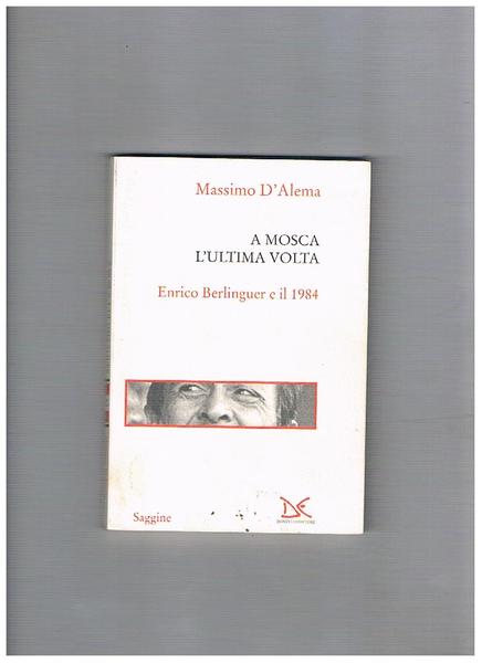 A Mosca l'ultima volta. Enrico Berlinguer e il 1984.