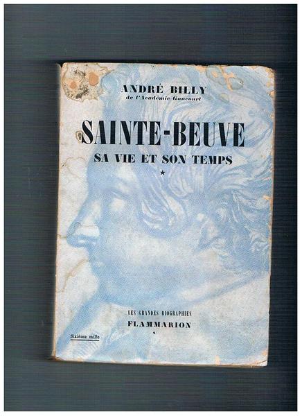 Sainte-Beuve sa vie et son temps. Volume I° Le romantique, …