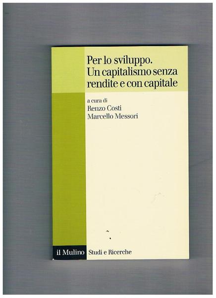 Per lo sviluppo. Un capitalismo senza rendite economiche.