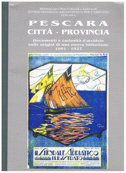 Pescara città-provincia. Documenti e curiosità d'archivio sulle origini di una …