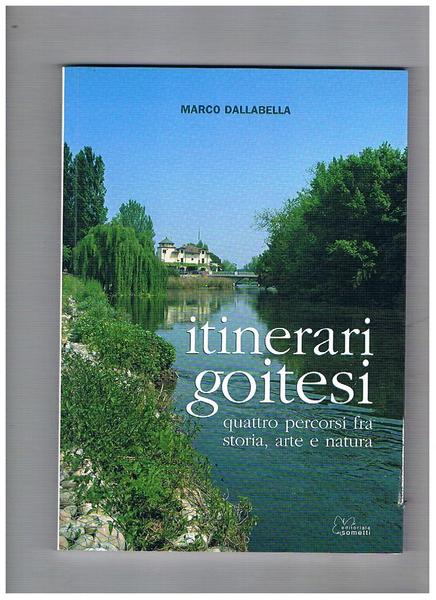 Itinerari goitesi. Quattro secoli fra storia, arte e natura.