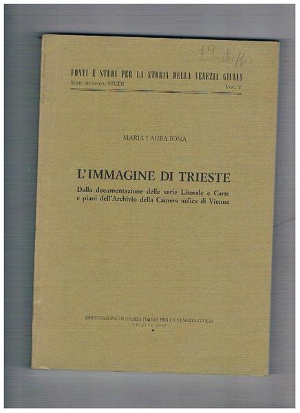L'immagine di Trieste. Dalla documentazione delle serie Litorale e Carte …