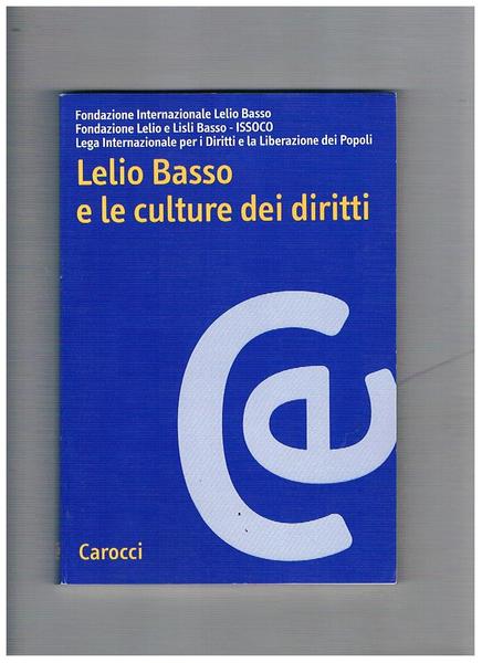 Lelio Basso e le culture dei diritti. Atti del convegno …