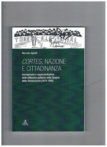 Cortes, nazione e cittadinanza. Immaginario e rappresentazione delle istituzioni politiche …