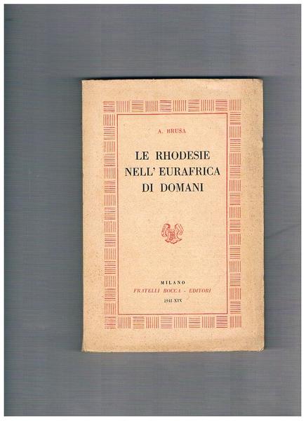 Le Rhodesie nell'Eurafrica di domani. Prefazione del prof. Goiffredo Jaja.