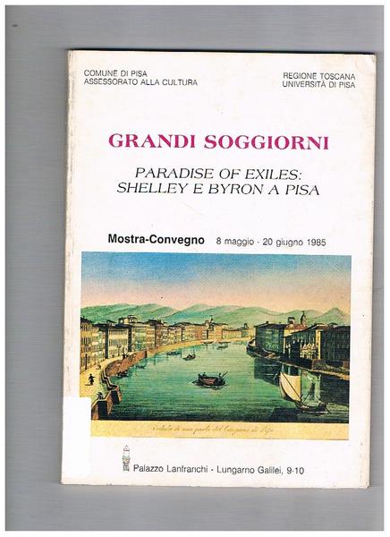 Grandi soggiorni. Paradise of exiles: Shelley e Byron a Pisa. …