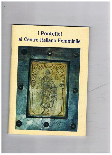 I pontefici al Centro Italiano Femminile 1945-2000.
