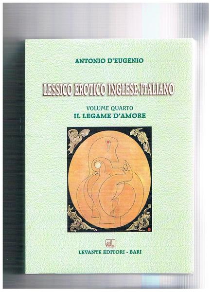 Lessico erotico Inglese -Italiano volume quarto: il legame d'amore.