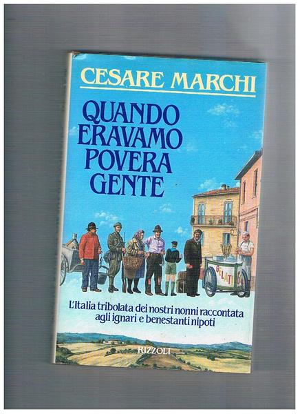 Quando eravamo povera gente. Viaggio nell'Italia passata, dove la povertà …
