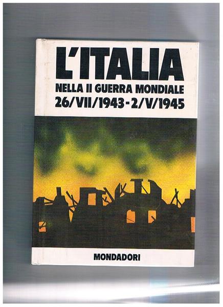 L'Italia nella II° guerra mondiale. 26 lug. 1943 - 2 …