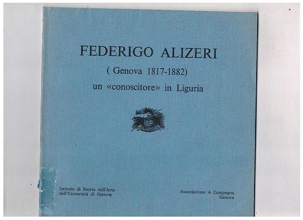 Federico Alzieri (Genova 1817-1882) un "conoscitore" in Liguria. Catalogo della …