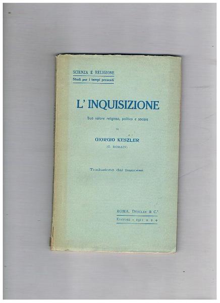 L'inquisizione. Suo valore religioso, politico e sociale. Traduzione dal francese.