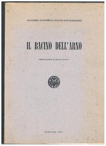 Il bacino dell'Arno. Studio economico agrario dell'accademia dei georgofili.