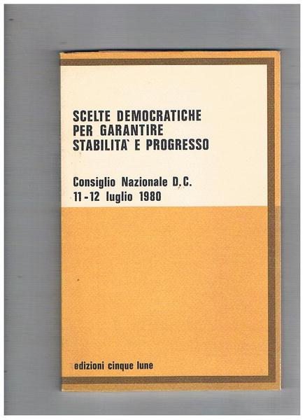 Scelte democratiche per garantire stabilità e progresso. Consiglio Nazionale DC …