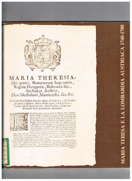 Maria Teresa e la Lombardia austriaca 1740-1780. Catalogo della mostre …