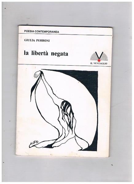 La libertà negata. Presentazione di Attilio Bertolucci.