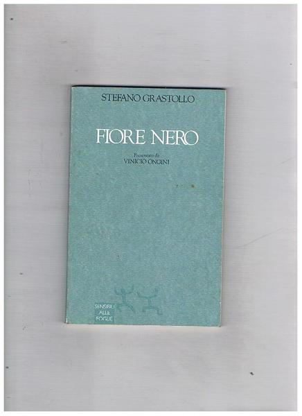 Fiore Nero, presntazione di Vinicio Ongini. Prima edizione.