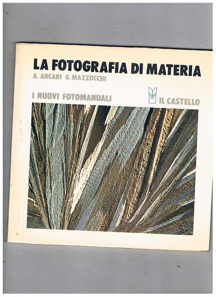 La fotografia di materia. Vol. 10° della collana "I nuovi …