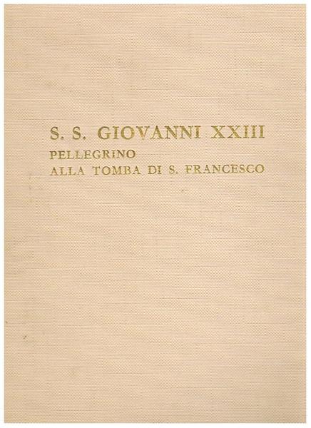 S. S. Giovanni XXIII pellegrino alla tomba di S. Francesco. …