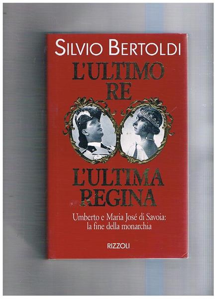 L'ultimo re. L'ultima regina. Umberto e Maria José di Savoia: …