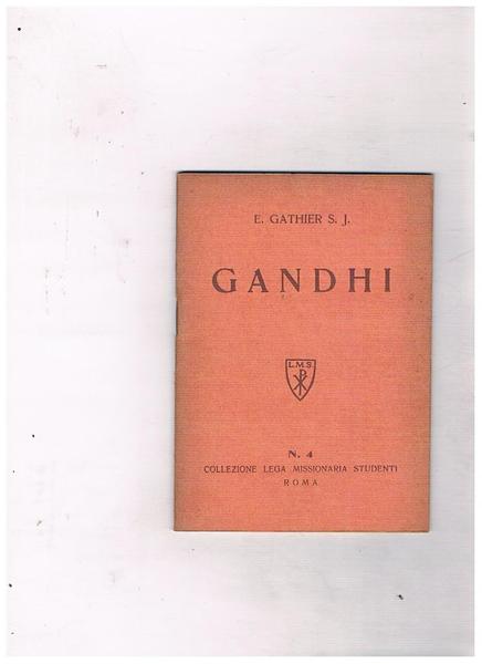 Gandhi. Vol. n. 4 della Collezione Lega Missionaria Studenti.