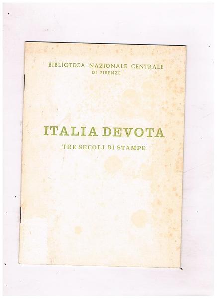 Italia devota. Tre secoli di stampe. Catalogo dell'esposizione allestita nell'ingresso …