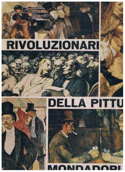 I rivoluzionari della pittura: Rembrandt, Goya, Daumier, Delacroix, Cotrbet, Manet, …