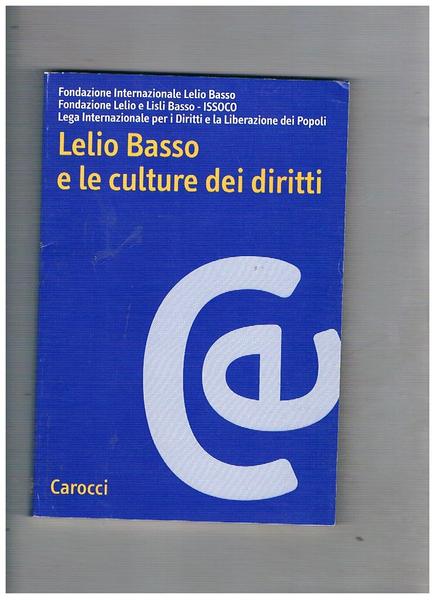 Lelio Basso e le culture deui diritti. Atti del convegno …