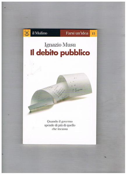 Il debito pubblico. Quando il governo spende di più di …