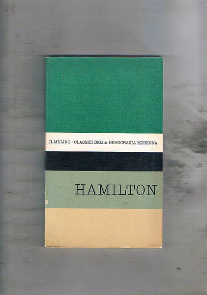 Antologia degli scritti politici di Alexander Hamilton. Estratti da: Una …