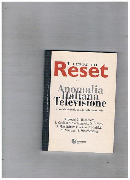 Anomalia Italiana Televisione. Forza dei giornali, qualità della democrazia. Testi …
