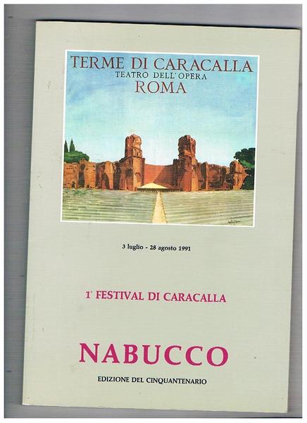 Nabucco. Terme di Caracalla, 3 luglio - 28 agosto 1991. …